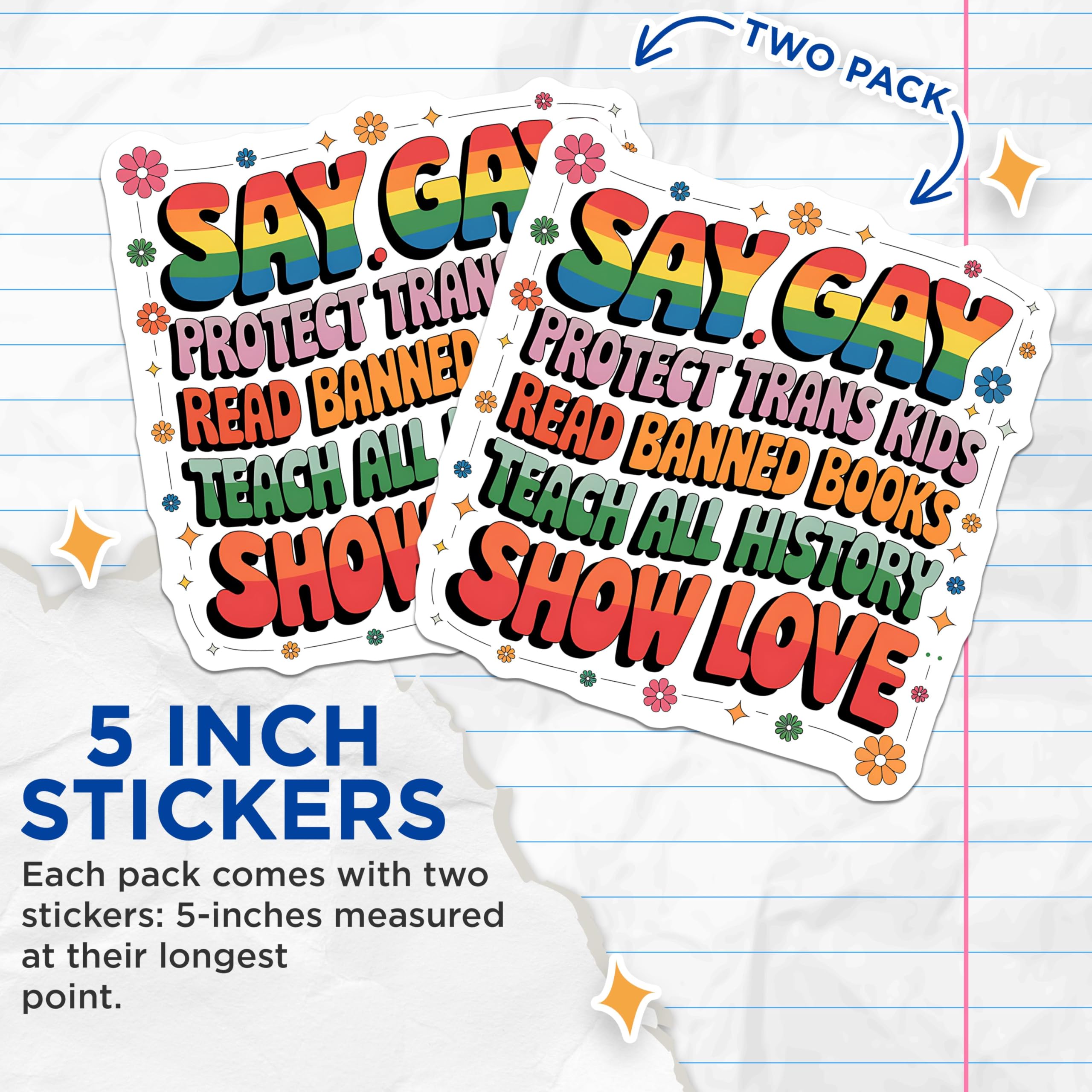 (2 Pack) Say Gay Stickers - Protect Trans Kids - Read Banned Books - Teach All History - Show Love Stickers - 5" On Longest Side - Sticks to Smooth Flat Surfaces - Made in USA - BMCS3899