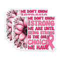 (2 Pack) We Don't Know How Strong We are Stickers - Inspirational Quote - Breast Cancer Awareness - 5" On Longest Side - Sticks to Smooth Flat Surfaces - Made in USA - BMCS5972