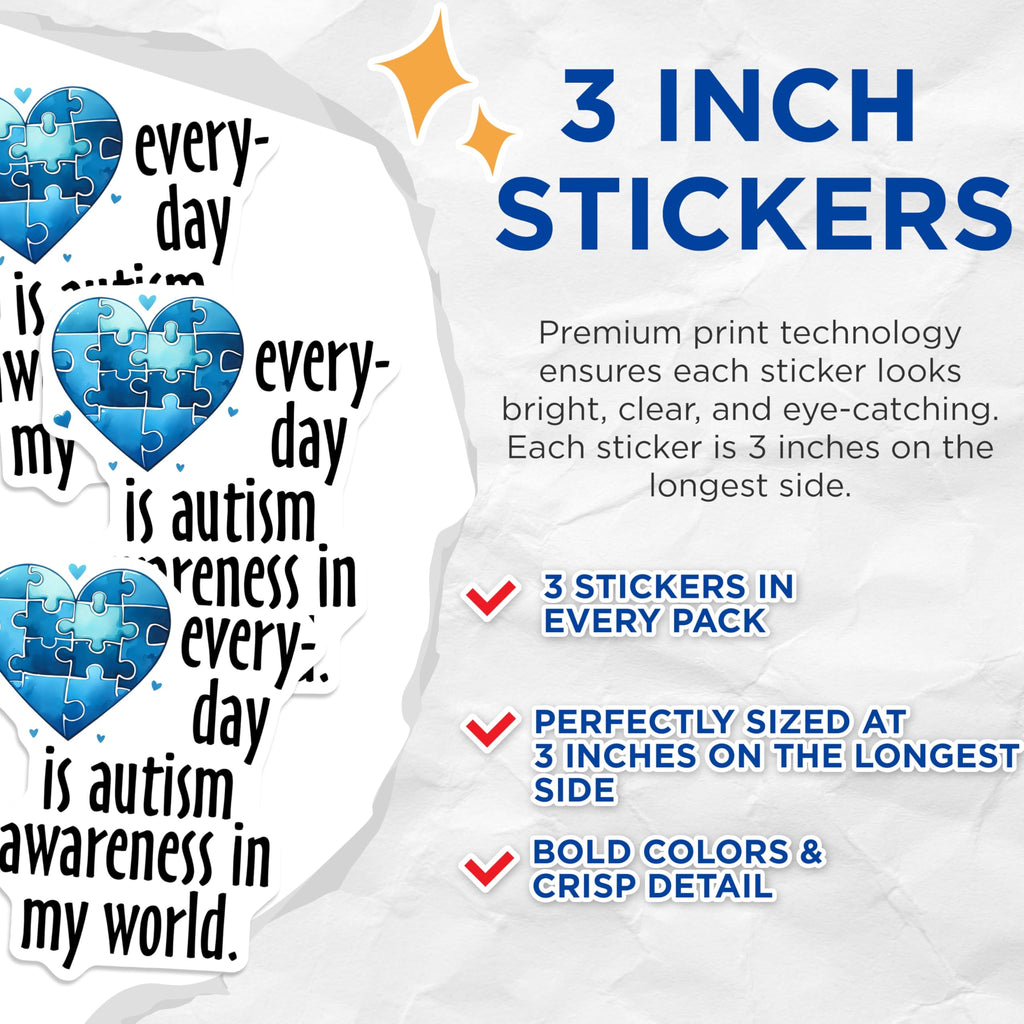(3 Pack) Autism Awareness Decals - Puzzle Heart - Everyday is Autism Awareness in My World - 3 Inches On Longest Side - Easy Peel & Apply - Made in USA - 3MCS6878