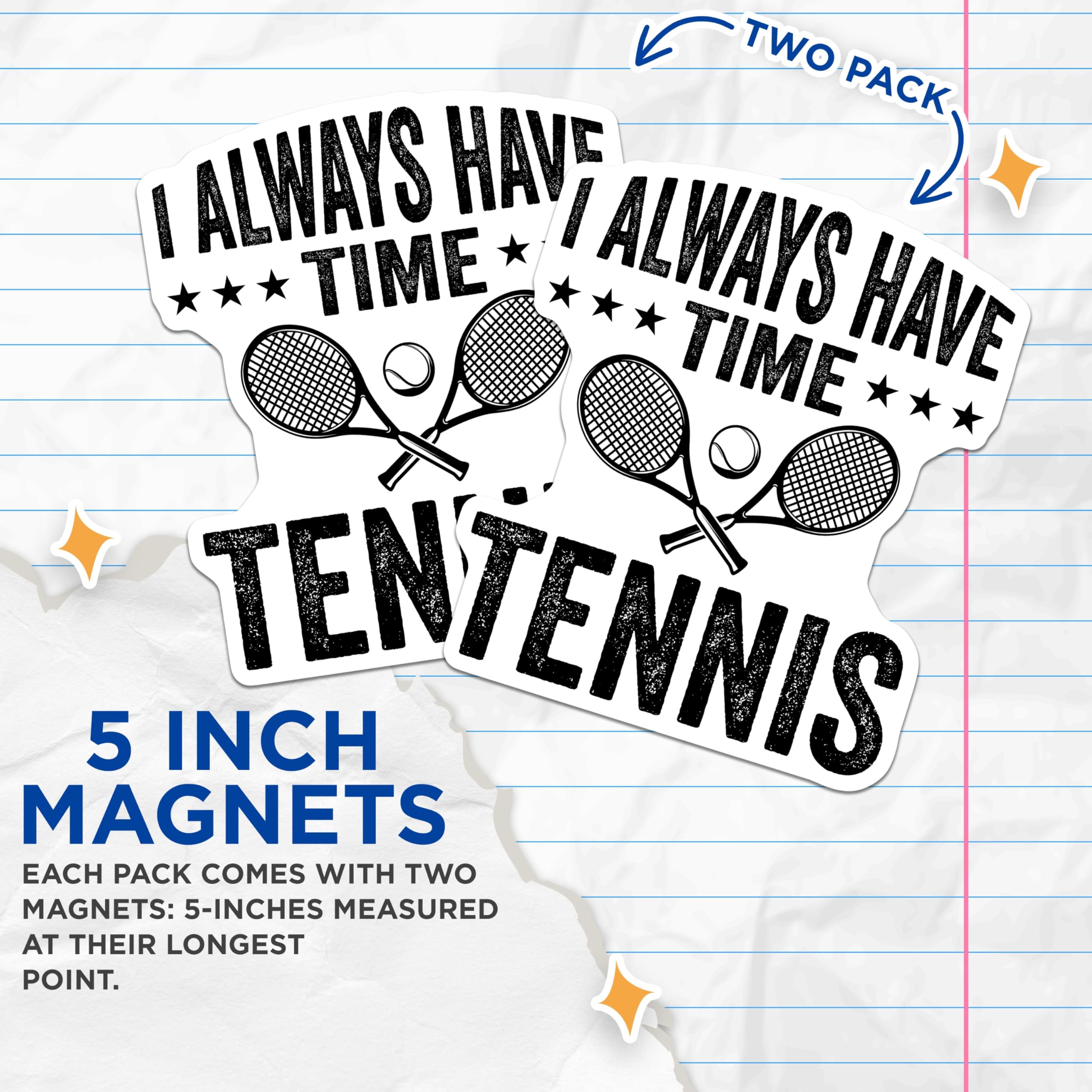 (2 Pack) Tennis Lover Magnets - Always Time for Tennis - Tennis Player Accessories - Racket Ball Enthusiast - Sports Decor - 5 Inches On Longest Side - Thick Durable Magnet - Made in USA - MAG21849