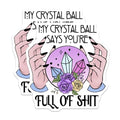 (2 Pack) My Crystal Ball Says Stickers - Funny Quote Stickers - Mystical Humorous Stickers for Laptops - 5" On Longest Side - Sticks to Smooth Flat Surfaces - Made in USA - BMCS4159