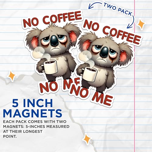 (2 Pack) No Coffee No Me Magnets - Funny Koala Magnets - Coffee Lover Magnets - Cute Koala Art Magnets- 5" On Longest Side - for Fridges, Toolboxes, Cars - Made in USA - MAG2771