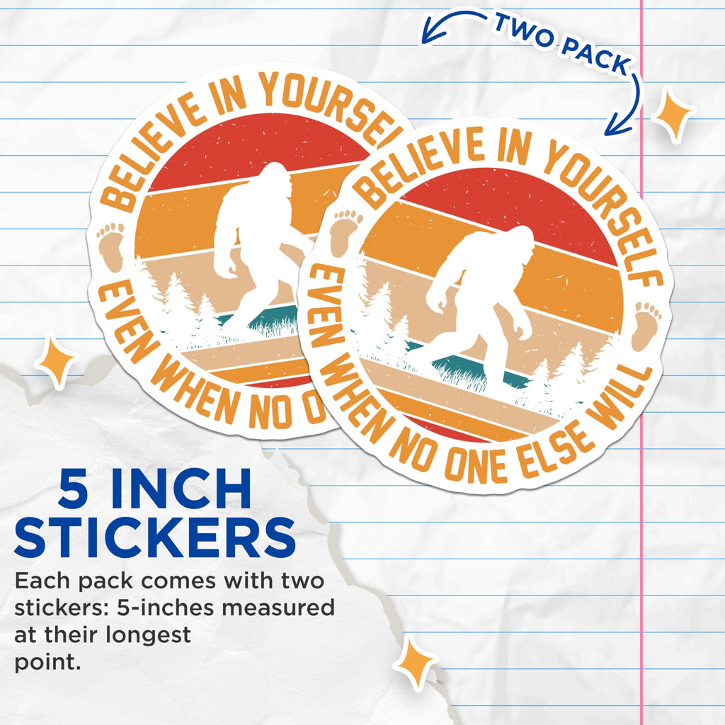 (2 Pack) Bigfoot Stickers - Believe in Yourself - Cryptozoology Sticker - 5" On Longest Side - Sticks to Smooth Flat Surfaces - Made in USA - BMCS18438