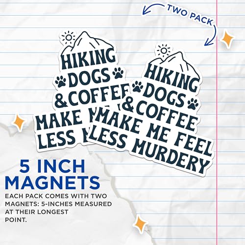 (2 Packs) Hiking Dogs and Coffee Make Me Feel Less Murdery Magnets - Funny Sarcastic Magnets - 5" On Longest Side - Premium Magnet - for Fridges, Toolboxes, Cars - Made in USA - MAG2494