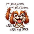 (2 Packs) Fur-Ever in Love with My Dog Stickers - Cute Funny Dog Decals - 5 Inches On Longest Side - Premium Vinyl Decal - Sticks to Any Smooth Flat Surface - Made in USA - BMCS2406