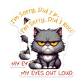 (2 Pack) I'm Sorry Did I Roll My Eyes Out Loud Stickers - Funny Cat - Sarcastic - 5" On Longest Side - Sticks to Smooth Flat Surfaces - Made in USA - BMCS7341