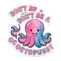 (2 Pack) Don't Be A Octopussy Magnets - Cute Octopus Magnets - Funny Motivational Magnets - 5" On Longest Side - for Cars, Fridges, Toolboxes - Made in USA - MAG4619