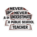 (2 Pack) Never Underestimate A Public School Teacher Stickers - Teacher Appreciation Stickers - Educational Stickers - 5" On Longest Side - Sticks to Smooth Flat Surfaces - Made in USA - BMCS6216
