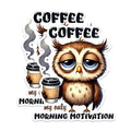 (2 Pack) Coffee Owl Stickers - Morning Motivation Stickers - Funny Coffee Lover Stickers - 5" On Longest Side - Sticks to Any Smooth Flat Surface - Made in USA - BMCS2767