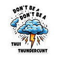 (2 Pack) Don't Be A Thundercunt Magnets - Funny Quote Magnets - Motivational Phrase - Lightning Storm Design Magnets - 5" On Longest Side - for Cars, Fridges, Toolboxes - Made in USA - MAG4514