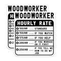 (2 Pack) Woodworker Hourly Rate Stickers - Funny Woodwork Stickers - Woodworking Meme Stickers for Shops - 5" On Longest Side - Sticks to Smooth Flat Surfaces - Made in USA - BMCS5043
