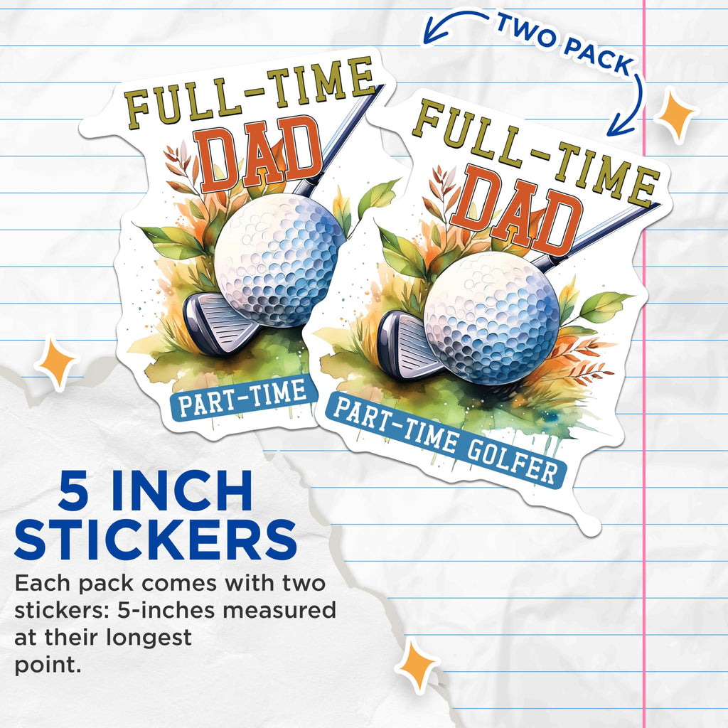 (2 Pack) Full-Time Dad Stickers - Part-Time Golfer Decals - Golf Enthusiast Vinyl Stickers - 5" On Longest Side - Sticks to Smooth Flat Surfaces - Made in USA - BMCS4005