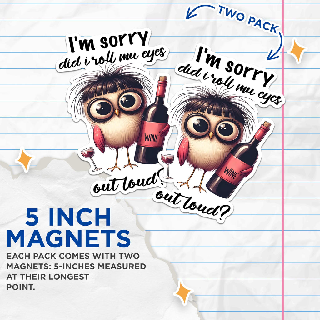 (2 Pack) I'm Sorry Did I Roll My Eyes Out Loud Magnets - Funny Owl Wine Magnets - Humorous Refrigerator Magnets- 5" On Longest Side - for Fridges, Toolboxes, Cars - Made in USA - MAG2931