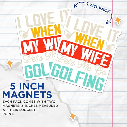 (2 Pack) Funny Golf Magnets - I Love It When My Wife Lets Me Golfing - Humorous Golf - Cute Golf Quotes - 5" On Longest Side - for Cars, Fridges, Toolboxes - Made in USA - MAG3685