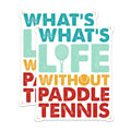 (2 Pack) What's Life Without Paddle Tennis Stickers - Sports Enthusiast Stickers - Paddle Tennis Lover Stickers - 5" On Longest Side - Sticks to Smooth Flat Surfaces - Made in USA - BMCS5562