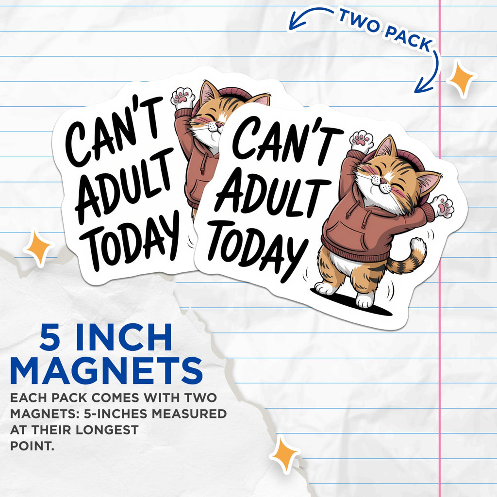 (2 Pack) Cant Adult Today Magnets - Funny Tabby Cat Refrigerator Accessory - Cute Kitty Home Office Dorm Decor - 5 Inches On Longest Side - Thick Durable Magnet - Made in USA - MAG21691