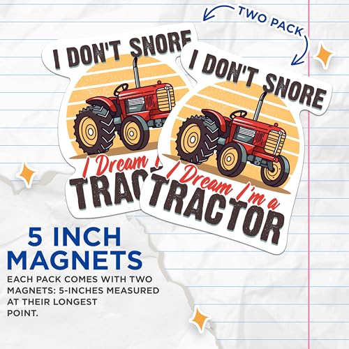 (2 Packs) I Don't Snore I Dream I'm A Tractor Magnets - Funny Farmer Loud Snorer Magnets - 5 Inches On Longest Side - Premium Magnet - for Fridges, Toolboxes, Cars - Made in USA - MAG2315