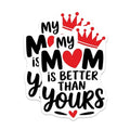(2 Pack) My Mom is Better Than Yours Stickers - Fun Mom Appreciation - Decorative Sticker Pack - 5" On Longest Side - Sticks to Smooth Flat Surfaces - Made in USA - BMCS6748