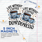 (2 Pack) Life Without Coffee is Depresso Magnets - Funny Coffee Quote - Caffeine Lovers Joke - Humor Kitchen - 5" On Longest Side - for Cars, Fridges, Toolboxes - Made in USA - MAG4605