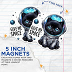 (2 Pack) Give Me Space Cat Magnets - Funny Kitten Magnet - Space Lover - Cute Cat Lovers - Galactic Cat Magnets - 5" On Longest Side - for Cars, Fridges, Toolboxes - Made in USA - MAG4585