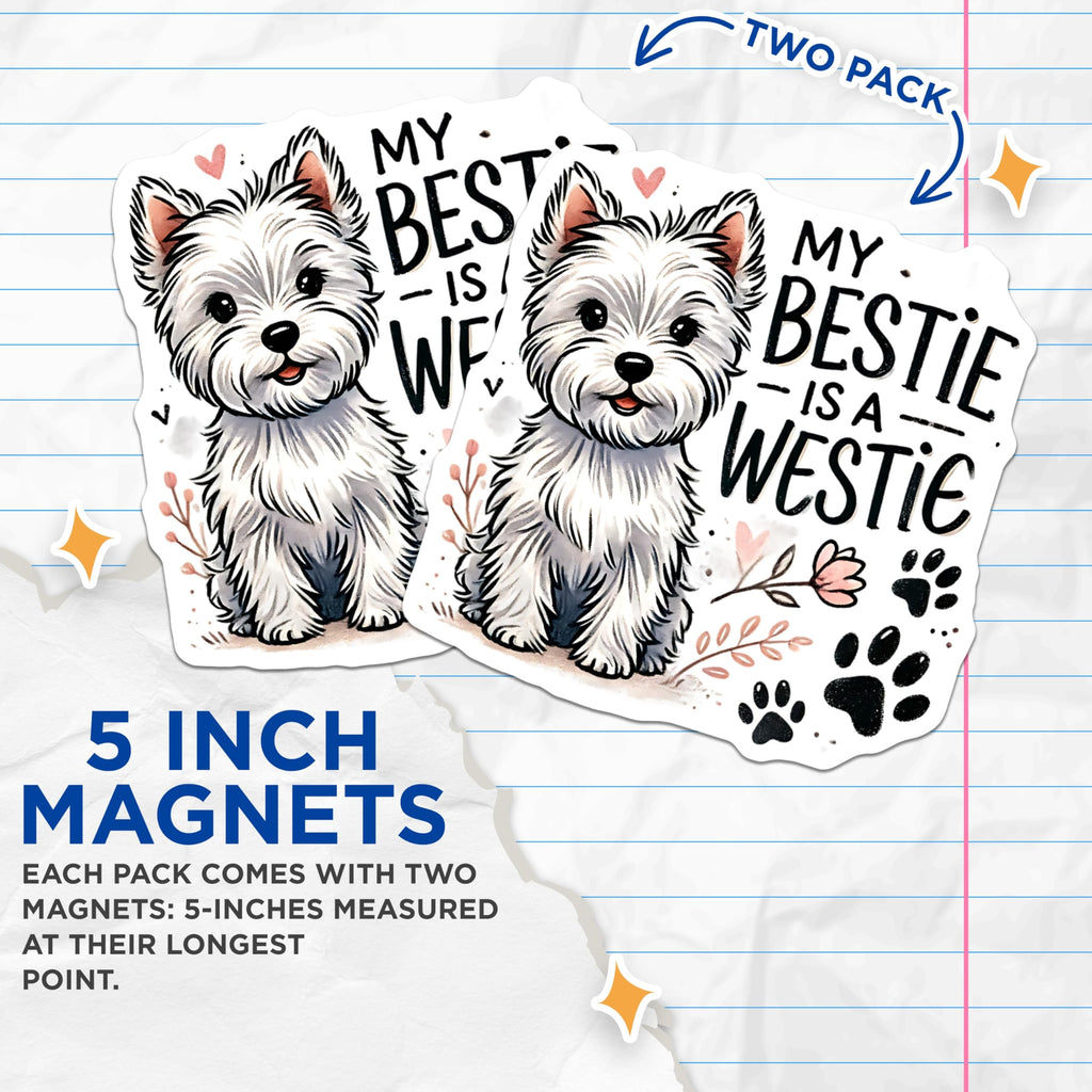 (2 Pack) Westie Dog Magnets - My Bestie is a Westie - West Highland Terrier Decor - 5" On Longest Side - Premium Magnet - for Cars, Refrigerators, Toolboxes, Lockers - Made in USA - MAG15329