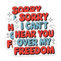 (2 Pack) Sorry I Can't Hear You Over My Freedom Stickers - Funny Quote Stickers - Patriotic Stickers - 5" On Longest Side - Sticks to Smooth Flat Surfaces - Made in USA - BMCS3885