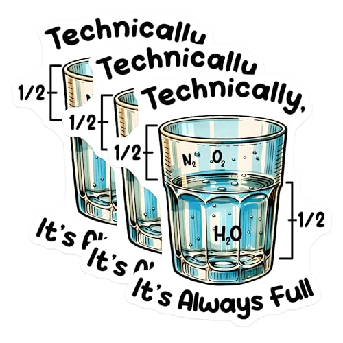 (3 Pack) Technically Its Always Full Decals - Science Humor Sticker - Positive Thinking Water Glass Decal - 3 Inches On Longest Side - Easy Peel & Apply - Made in USA - 3MCS6785