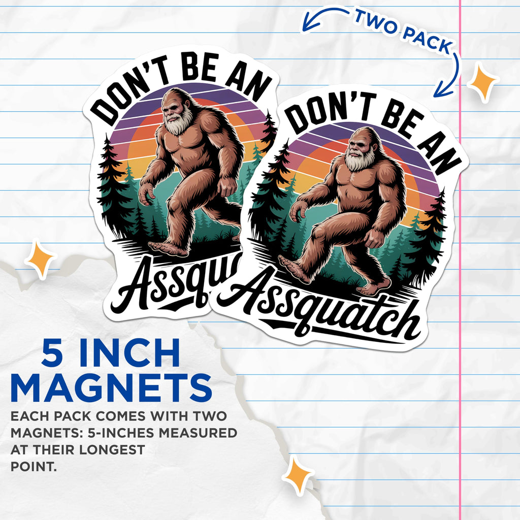 (2 Pack) Funny Bigfoot Magnets - Dont Be an Assquatch Humorous Decor - Sasquatch Cryptid Art - 5 Inches On Longest Side - Thick Durable Magnet - Made in USA - MAG22597