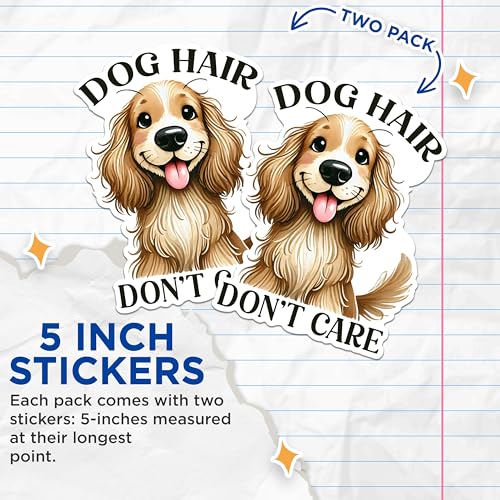 (2 Packs) Dog Hair Don't Care Stickers - Dog Mom Dog Dad Decals - 5 Inches On Longest Side - Premium Vinyl Decal - Sticks to Any Smooth Flat Surface - Made in USA - BMCS2394