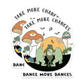 (2 Pack) Take More Chances Stickers - Dance More Dances - Frog Mushroom Forest - 5" On Longest Side - Sticks to Smooth Flat Surfaces - Made in USA - BMCS6868