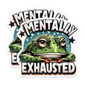 (2 Pack) Mentally Exhausted Stickers - Funny Frog Stickers - Mental Health Awareness Decals - 5" On Longest Side - Sticks to Smooth Flat Surfaces - Made in USA - BMCS4576