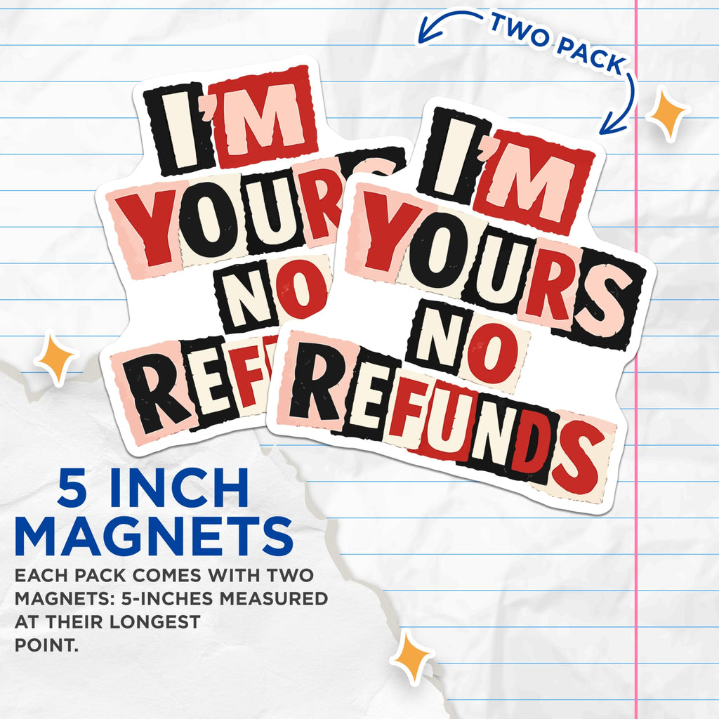 (2 Pack) I'm Yours No Refunds Magnets - Humorous Relationship Quote - Sarcastic Love Commitment - Fridge Locker Decor - 5 Inches On Longest Side - Thick Durable Magnet - Made in USA - MAG21983