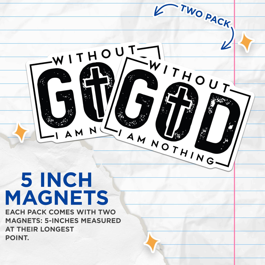 (2 Pack) Without God I Am Nothing Magnets - Christian Faith Quote Refrigerator Magnets - Religious Inspirational Decor - 5 Inches On Longest Side - Thick Durable Magnet - Made in USA - MAG26620