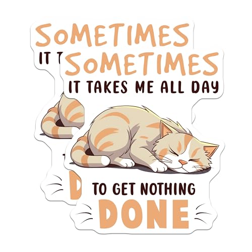(2 Pack) Funny Cat Stickers - Sometimes It Takes Me All Day to Get Nothing Done - Lazy Cat Decal - 5" On Longest Side - Sticks to Smooth Flat Surfaces - Made in USA - BMCS7826
