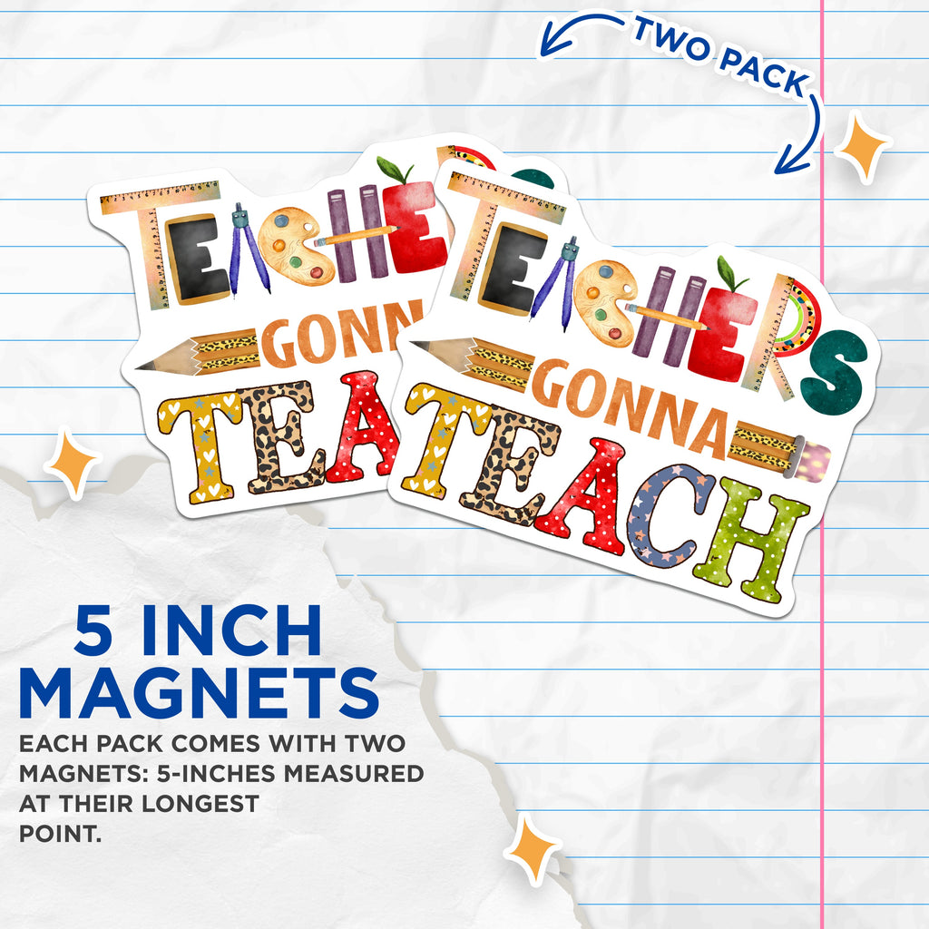 (2 Pack) Teachers Gonna Teach Magnets - Teacher Appreciation Decor - School Staff Recognition - 5 Inches On Longest Side - Thick Durable Magnet - Made in USA - MAG37553