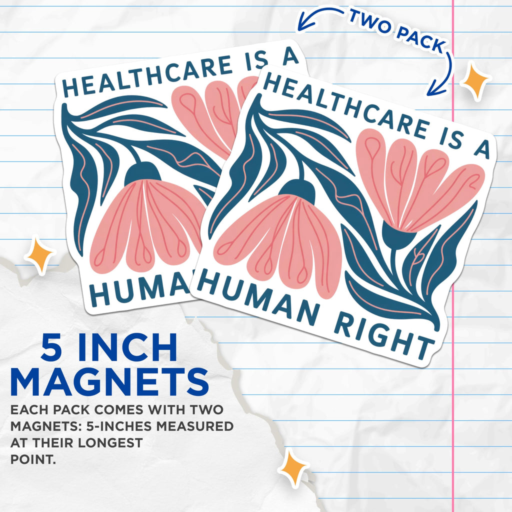(2 Pack) Healthcare Human Right Magnets - Floral Design - Social Justice Magnets - 5" On Longest Side - Premium Magnet - for Cars, Refrigerators, Toolboxes, Lockers - Made in USA - MAG15942