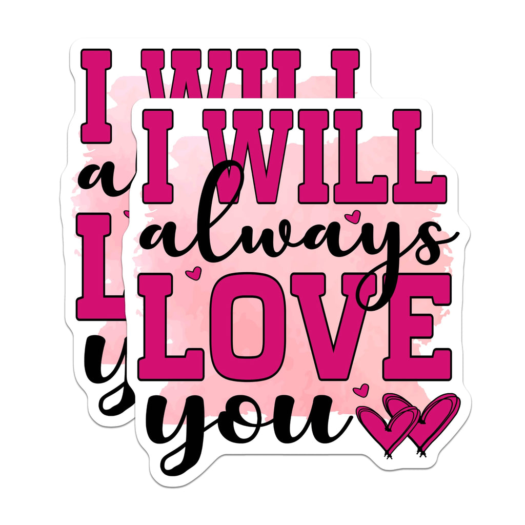 (2 Pack) I Will Always Love You Stickers - Romantic Message - Valentine Hearts - 5" On Longest Side - Sticks to Smooth Flat Surfaces - Made in USA - BMCS20621
