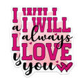 (2 Pack) I Will Always Love You Stickers - Romantic Message - Valentine Hearts - 5" On Longest Side - Sticks to Smooth Flat Surfaces - Made in USA - BMCS20621