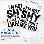 (2 Pack) I'm Not Shy Magnets - Funny Quote - Humorous Home Decor - Office Supplies - Fridge Magnet - Sarcastic Phrase - 5" On Longest Side - for Cars, Fridges, Toolboxes - Made in USA - MAG5610