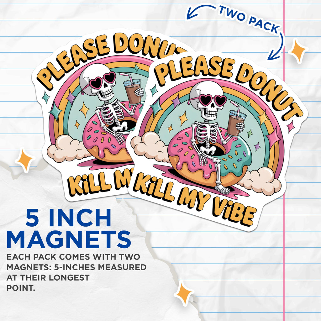 (2 Pack) Please Donut Kill My Vibe Magnets - Skeleton Donut Rainbow - Funny Sarcastic Vibe - Retro Aesthetic Decor - 5 Inches On Longest Side - Thick Durable Magnet - Made in USA - MAG21029