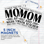 (2 Pack) Mom and Math Teacher Magnets - Funny Teacher Magnet - Inspirational Mom Decor - 5" On Longest Side - for Cars, Fridges, Toolboxes - Made in USA - MAG5583
