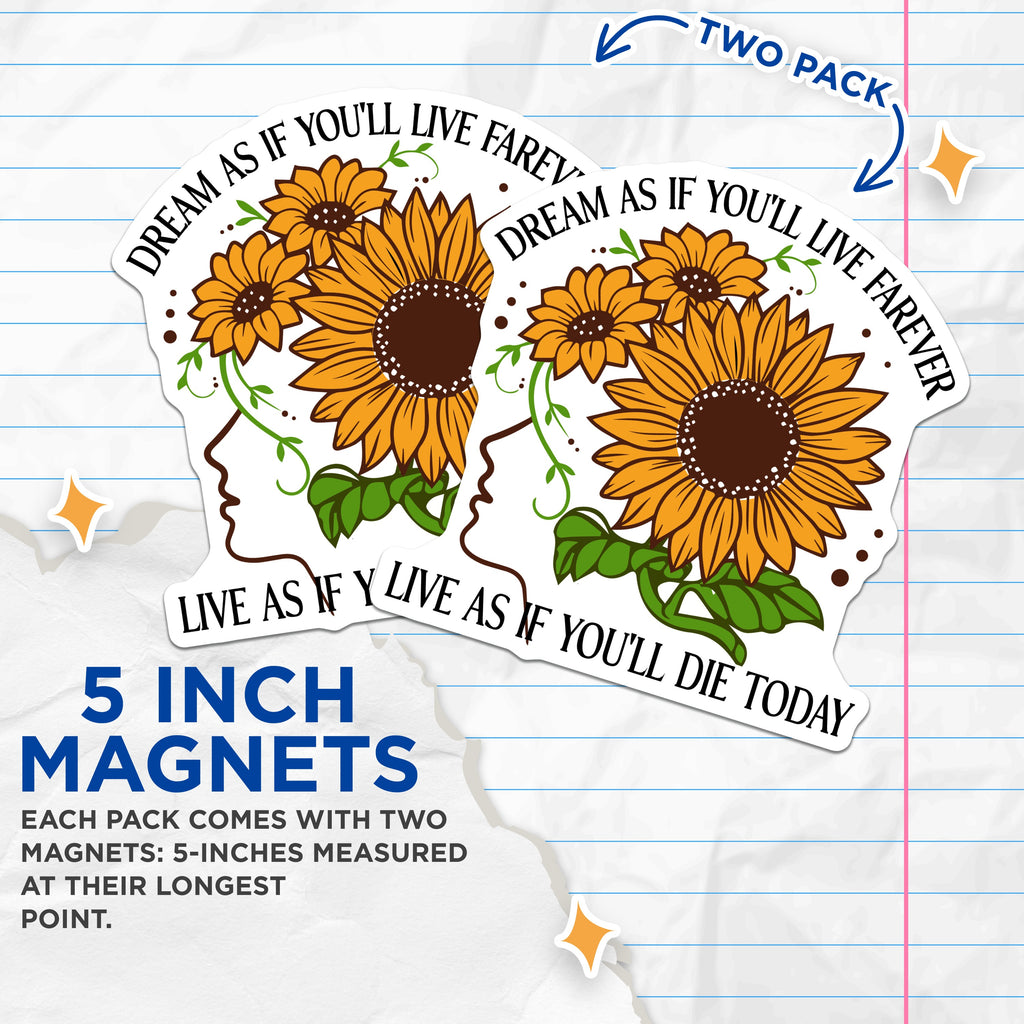 (2 Pack) Sunflower Quote Magnets - Dream Live Forever Today - Motivational Refrigerator Decor - 5 Inches On Longest Side - Thick Durable Magnet - Made in USA - MAG37918