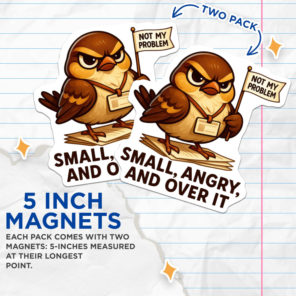 (2 Pack) Angry Sparrow Magnets - Not My Problem Bird - Funny Sarcastic Quote - Office Humor Decor - Over It Attitude - 5 Inches On Longest Side - Thick Durable Magnet - Made in USA - MAG22121