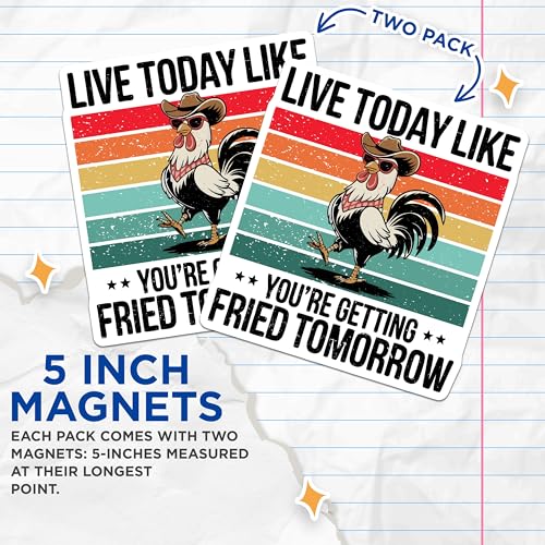 (2 Pack) Live Today Like Youre Getting Fried Tomorrow Magnets - Funny Chicken - Farmhouse Kitchen - 5" On Longest Side - for Cars, Refrigerators, Toolboxes, Lockers - Made in USA BMCS3432