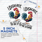 (2 Pack) I Disagree Magnets - Funny Rooster - Respect Right to Be Stupid - Humorous Fridge - Quirky Kitchen Magnet - 5" On Longest Side - for Cars, Fridges, Toolboxes - Made in USA - MAG4545
