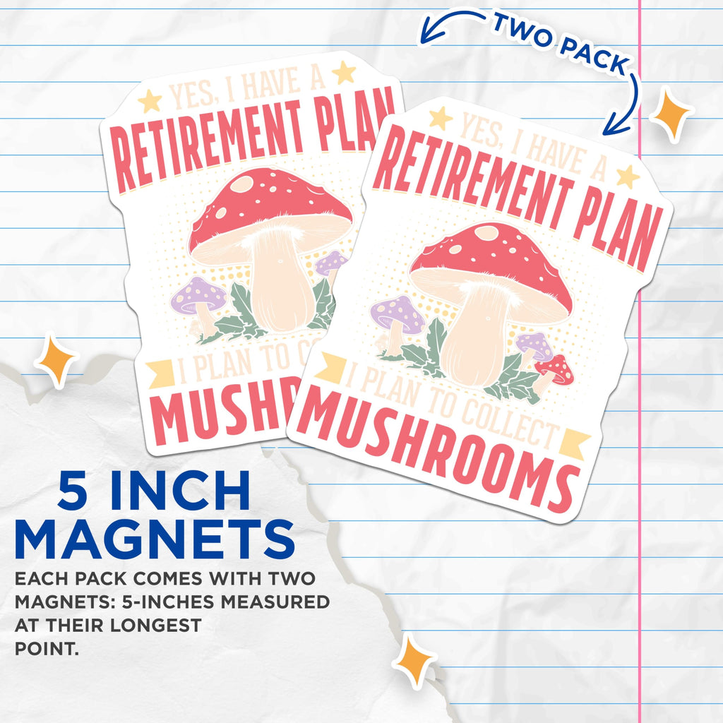 (2 Pack) Mushroom Retirement Plan Magnets - Fungi Foraging Enthusiast Mycology Lover - Humorous Future Goals Decor - 5 Inches On Longest Side - Thick Durable Magnet - Made in USA - MAG19457