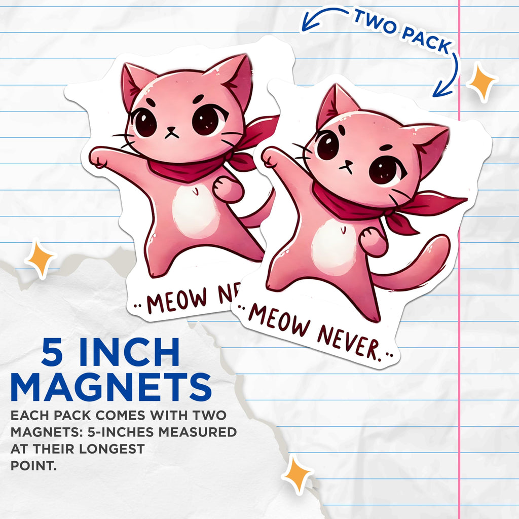 (2 Pack) Meow Never Magnets - Funny Cat Saying - Rebellious Kitty Home Decor - 5" On Longest Side - Premium Magnet - for Cars, Refrigerators, Toolboxes, Lockers - Made in USA - MAG15528