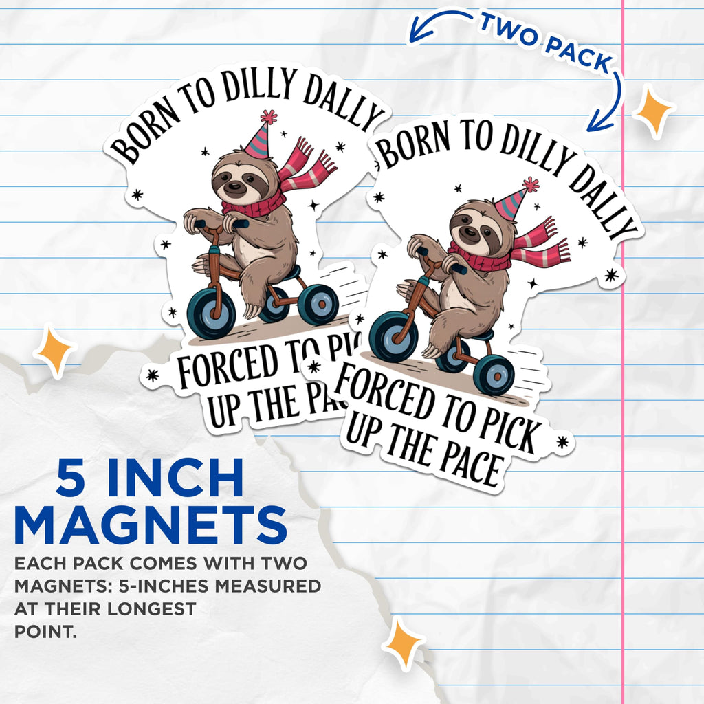 (2 Pack) Funny Sloth Magnets - Birthday Party Magnets - Born to Dilly Dally Magnets - Forced to Pick Up The Pace Magnets- 5" On Longest Side - for Fridges, Toolboxes, Cars - Made in USA - MAG2867