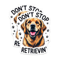 (2 Pack) Dog Retriever Stickers - Don't Stop Retrievin Stickers - Cute Dog Decal Stickers - Funny Dog Quote Stickers - 5" On Longest Side - Sticks to Smooth Flat Surfaces - Made in USA - BMCS4659