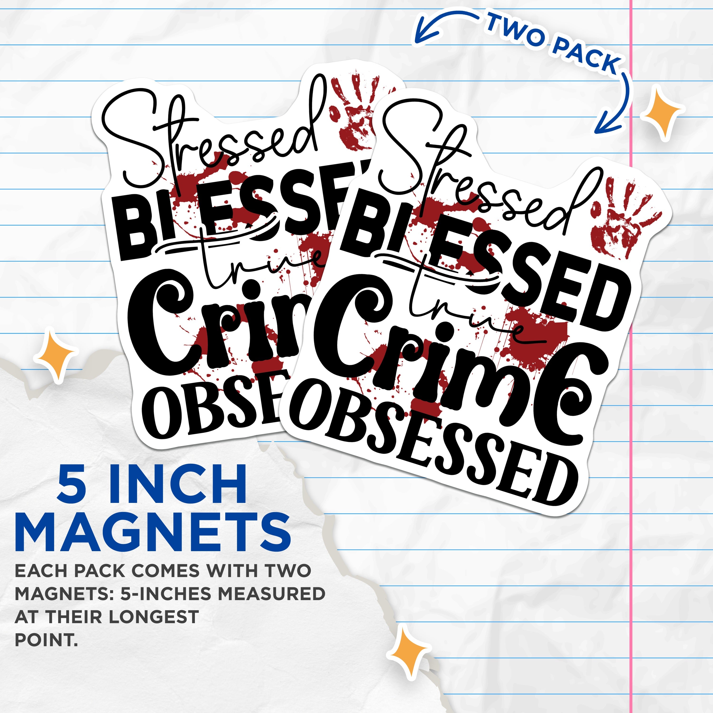 (2 Pack) True Crime Magnets - Stressed Blessed Obsessed - Funny Blood Splatter Fan Decor - True Crime Lover Accessories - 5 Inches On Longest Side - Thick Durable Magnet - Made in USA - MAG39909